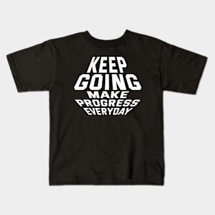 Keep Going Make Progress Everyday Kids T-Shirt